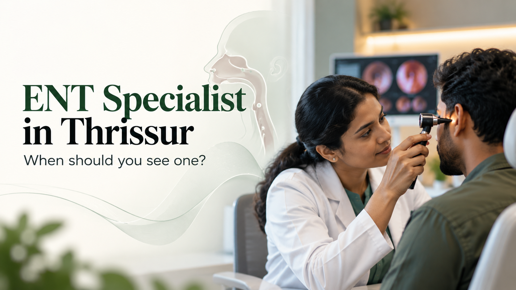 ENT Treatment in Thrissur: When Should You See an ENT Specialist?